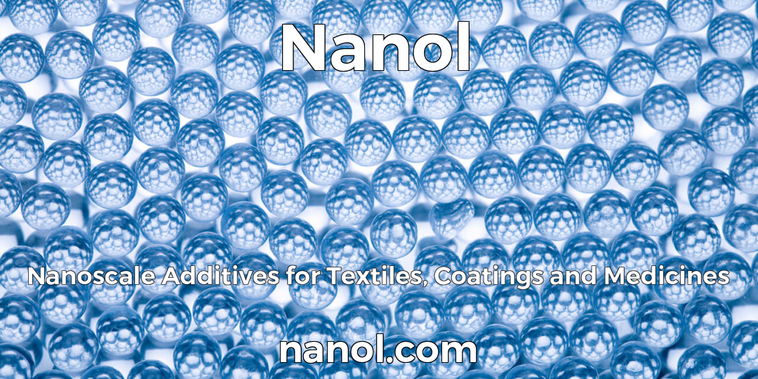 Nanol - Nanoscale Additives for Textiles, Coatings and Medicines
